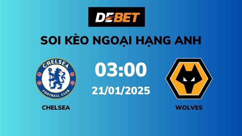 Soi kèo Chelsea vs Wolves – 03h00 – 21/01 – Ngoại hạng Anh