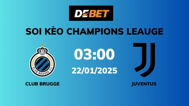 Soi kèo Club Brugge vs Juventus – 03h00 – 22/01 – Champions League