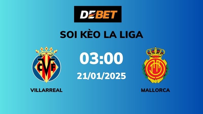 Soi kèo Villarreal vs Mallorca – 03h00 – 21/01 – La Liga